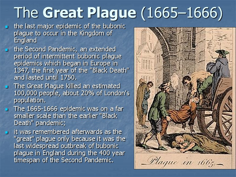 The Great Plague (1665–1666)  the last major epidemic of the bubonic plague to